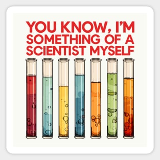 You Know, I'm Something Of A Scientist Myself Sticker